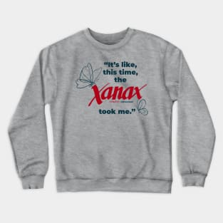 Its Like This Time the Xanax Took Me Crewneck Sweatshirt